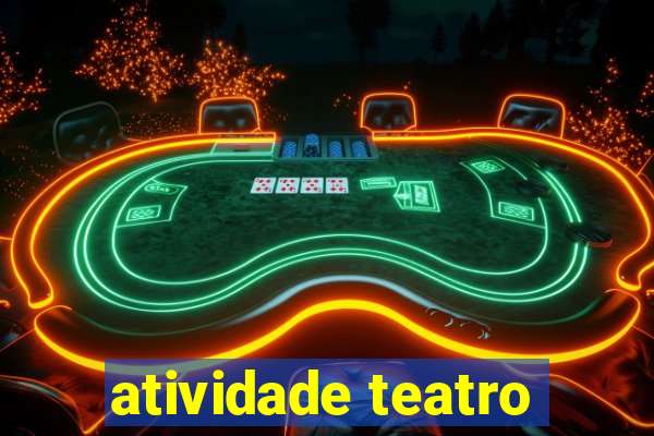 atividade teatro